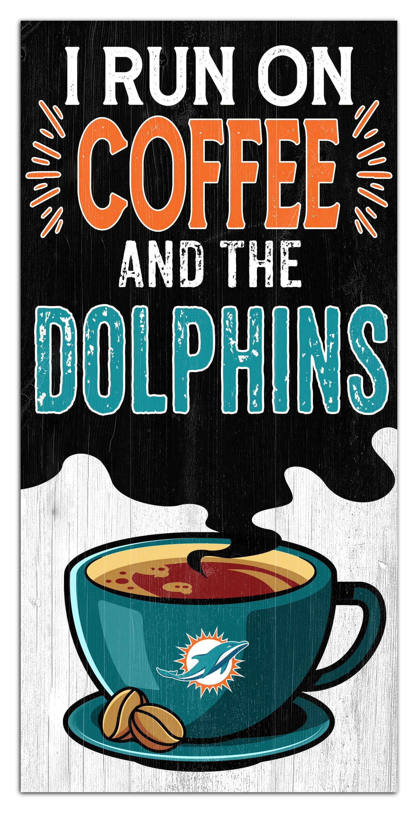 Miami Dolphins I run on Coffee Distressed Sign by Fan Creations