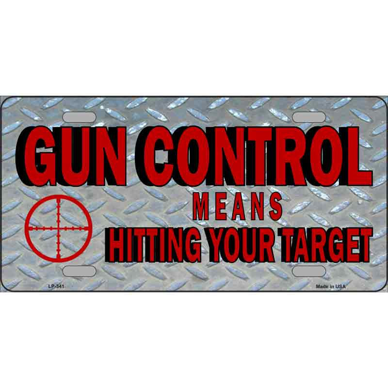 Gun Control 6" x 12" Metal Novelty License Plate -  LP-341