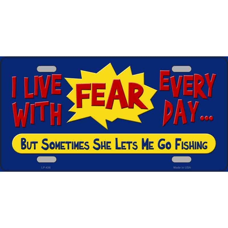 I Live With Fear 6" x 12" Metal Novelty License Plate - LP-436