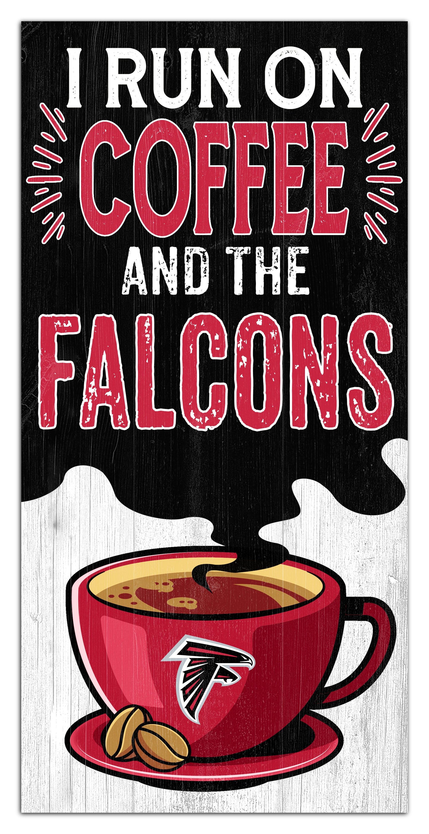 Atlanta Falcons I run on Coffee Distressed Sign by Fan Creations