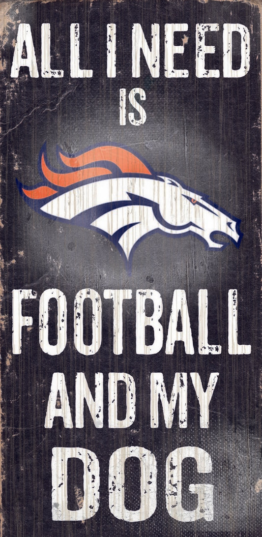 Denver Broncos "All I Need Is Football And My Dog" 6" x 12"  Sign by Fan Creations