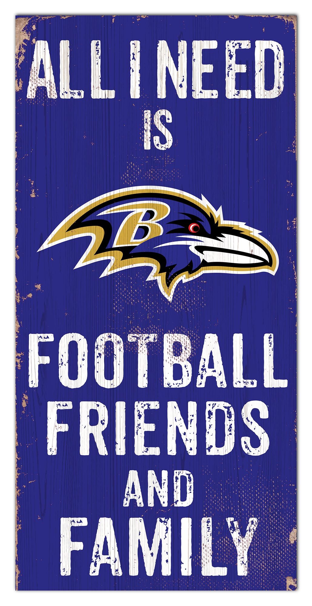 Baltimore Ravens All I need Is Football, Family & Friends 6" x 12" Sign by Fan Creations