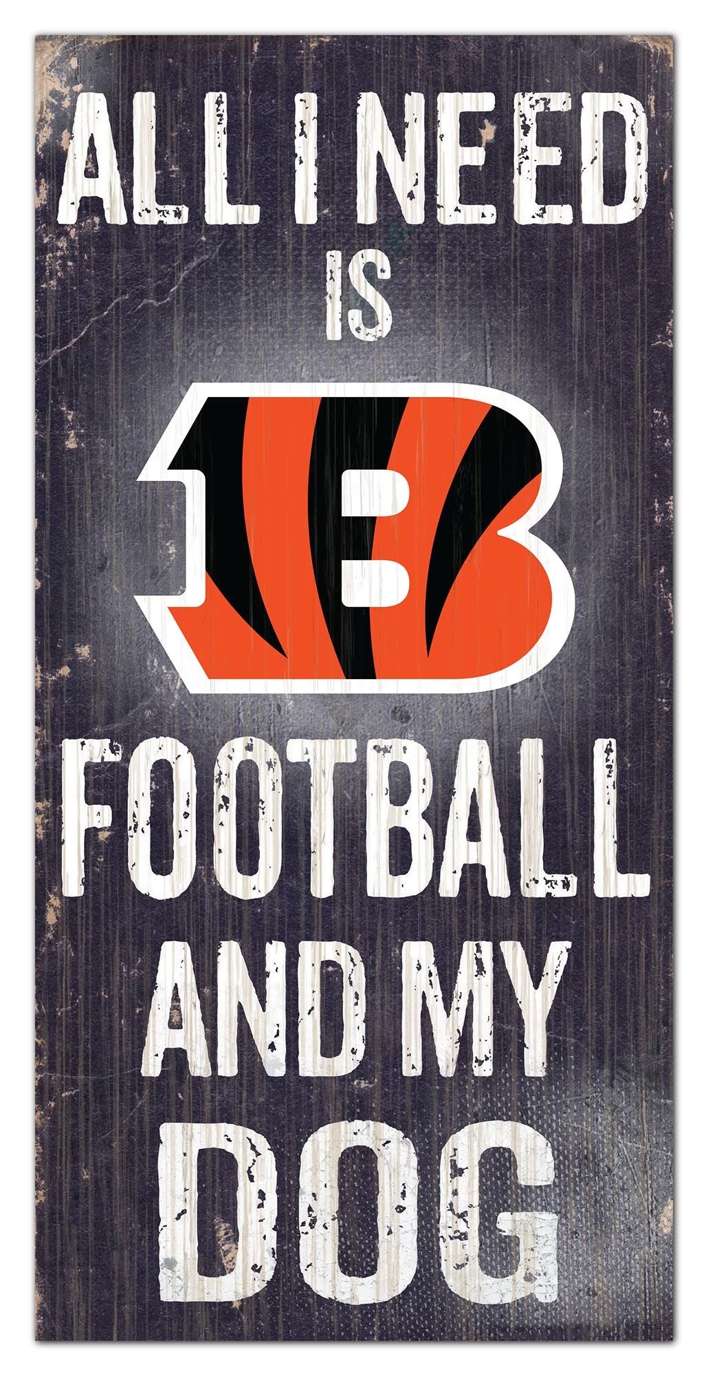 Cincinnati Bengals - "All I Need Is Football And My Dog" -  6" x 12" Sign by Fan Creations