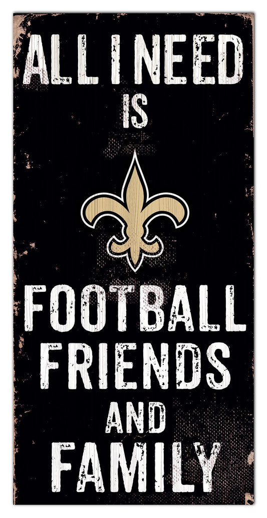 New Orleans Saints All I need Is Football, Family & Friends 6" x 12" Sign by Fan Creations