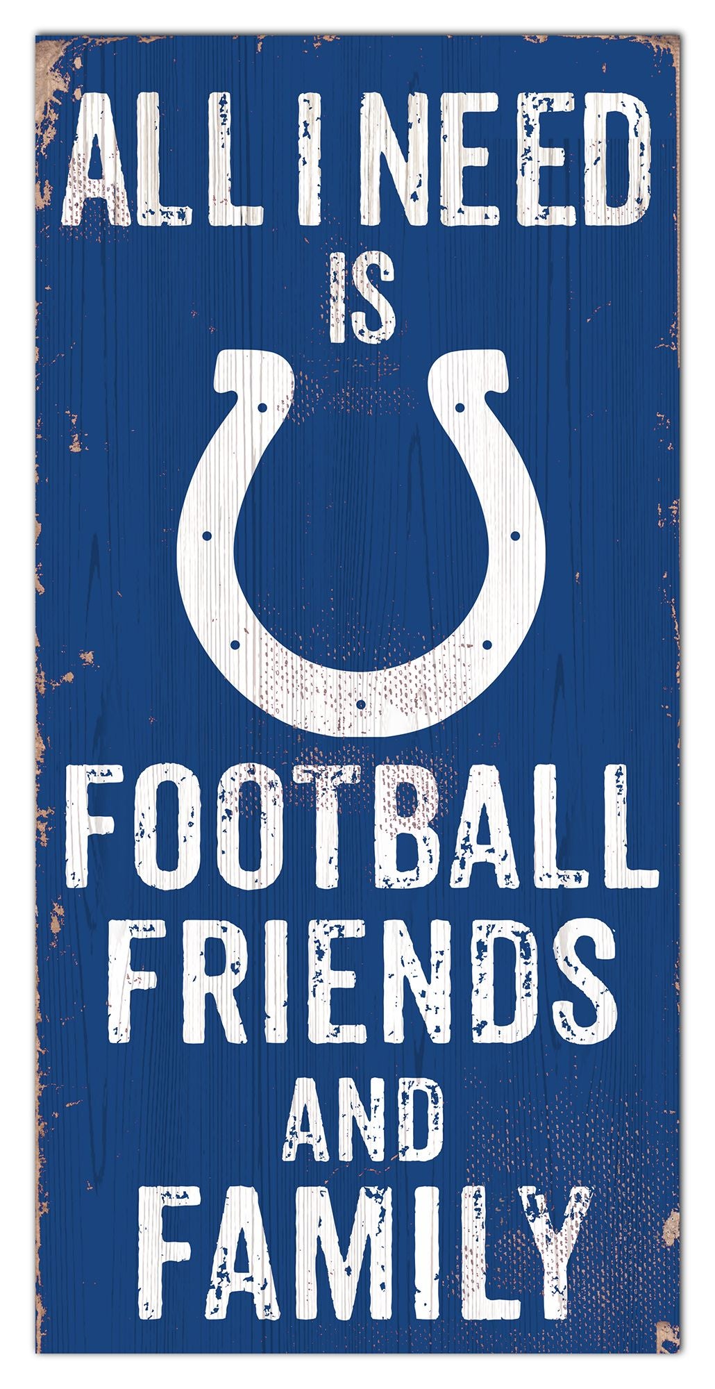 Indianapolis Colts All I need Is Football, Family & Friends 6" x 12" Sign by Fan Creations