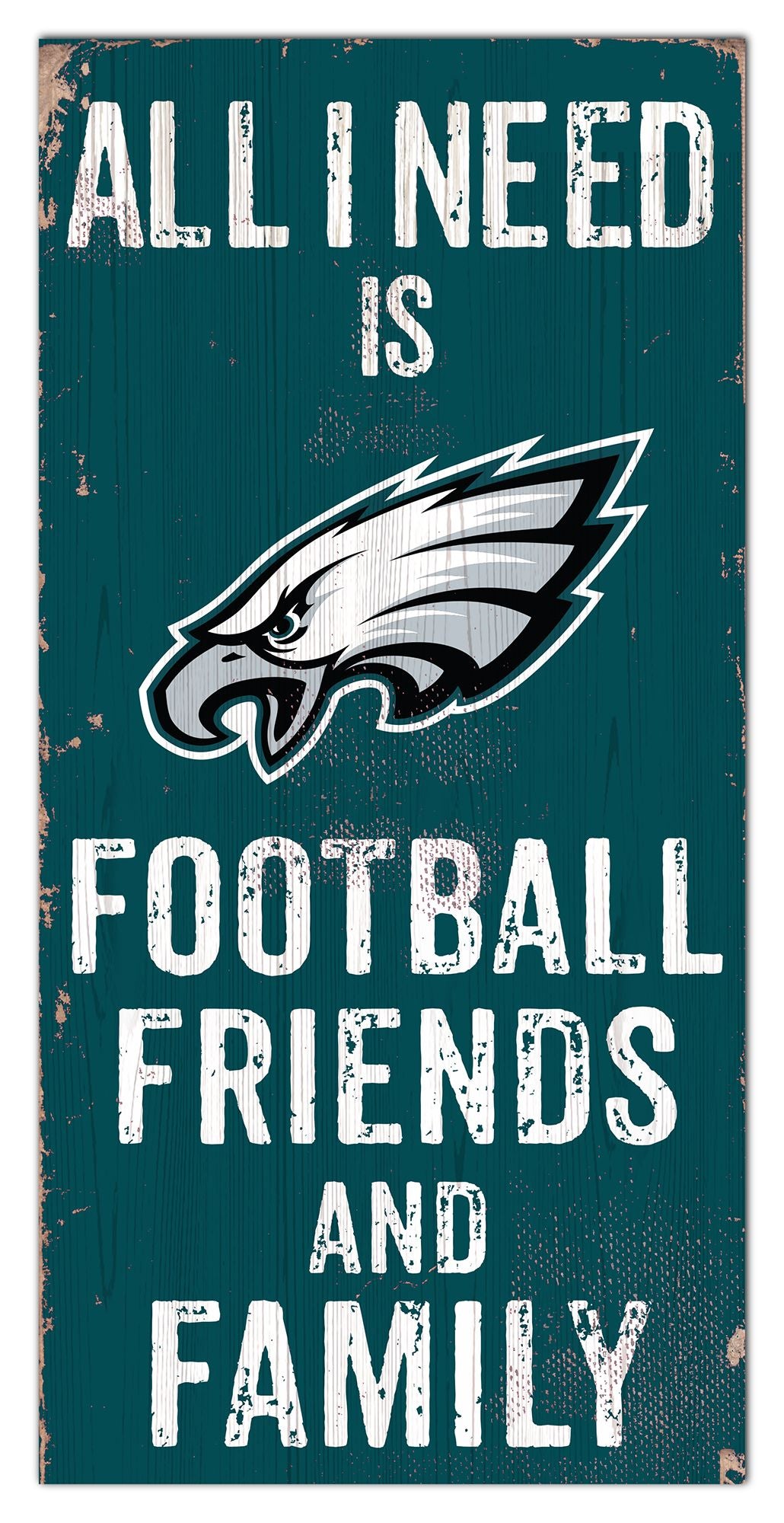 Philadelphia Eagles All I need Is Football, Family & Friends 6" x 12" Sign by Fan Creations