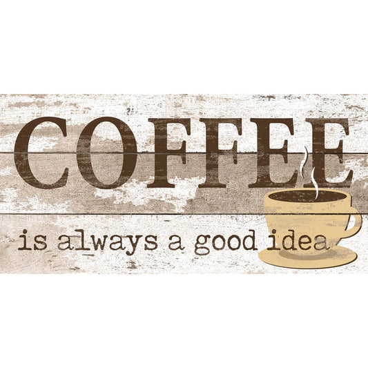 Coffee is always a good idea 6" x 12" Sign by Fan Creations