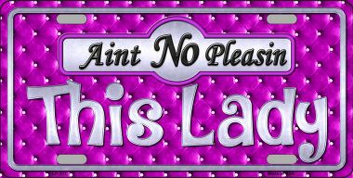 Aint No Pleasin This Lady Metal Novelty License Plate Tag LP-301