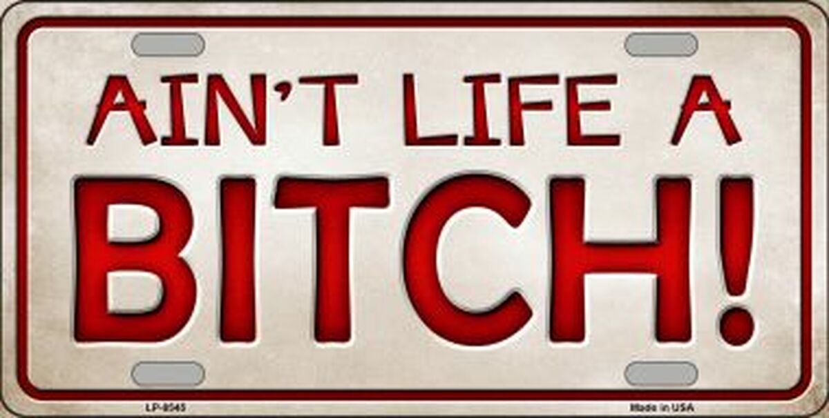 Aint Life A Bitch Novelty Metal License Plate Tag LP-8545