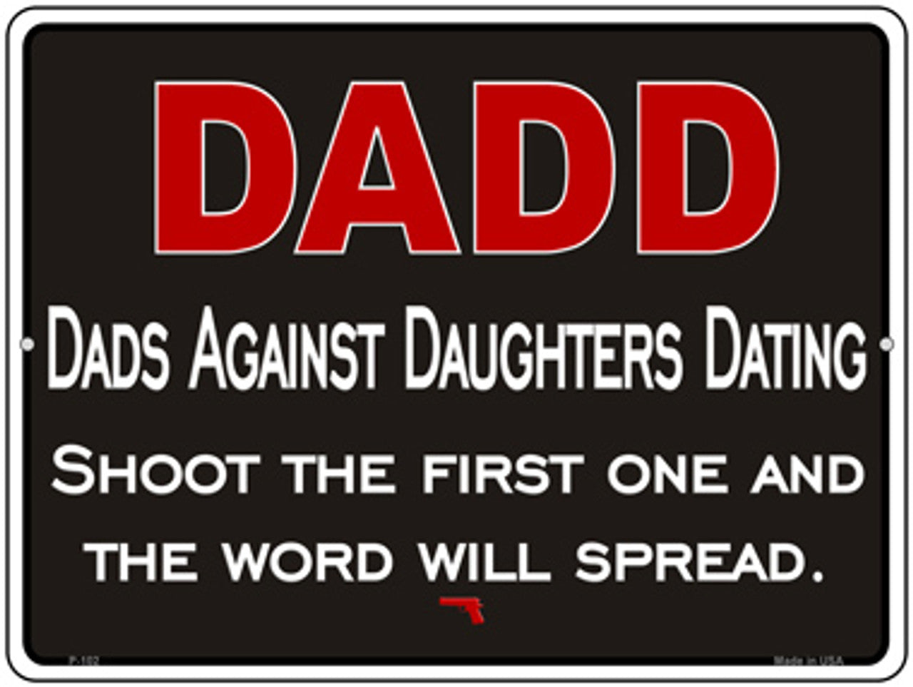 "Dad Against Daughters Dating" Metal Parking Sign - 9" x 12", Weather Resistant, High-Quality Aluminum, Pre-drilled Holes, Made in USA. Brand New and easy to mount.