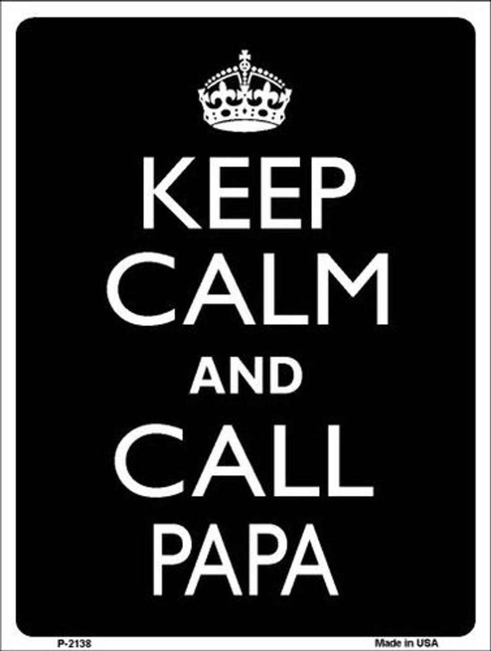 Keep Calm And Call Papa 9" x 12" Aluminum Metal Parking Sign P-2138