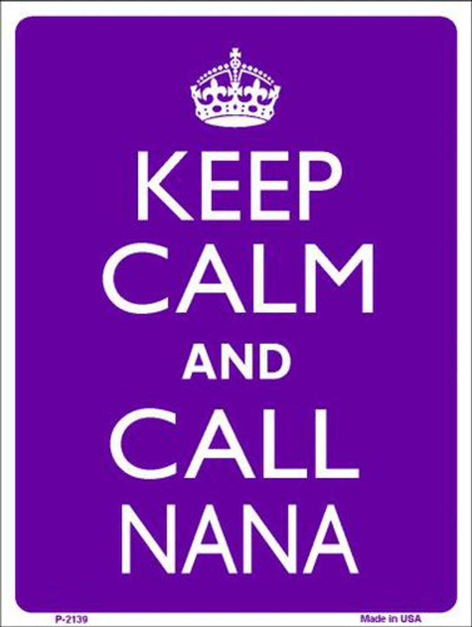 Keep Calm And Call Nana 9" x 12" Aluminum Metal Parking Sign P-2139