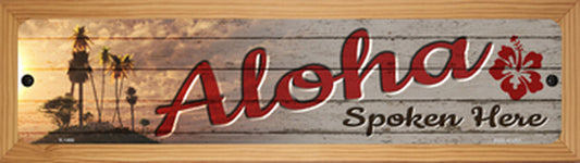 Aloha Spoken Here 4" x 18" Novelty Wood Mounted Metal Street Sign WB-K-1466