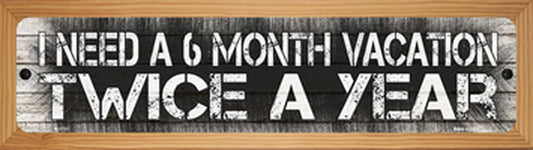 6 Month Vacation 4" x 18" Novelty Wood Mounted Metal Street Sign - WB-K-1737