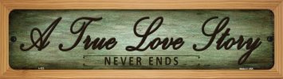 A True Love Story 4" x 18" Novelty Wood Mounted Metal Street Sign WB-K-523