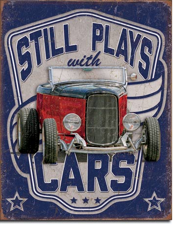 Street Rod "Still Plays With Cars" 12.5" x 16" Metal Tin Sign - 2064
