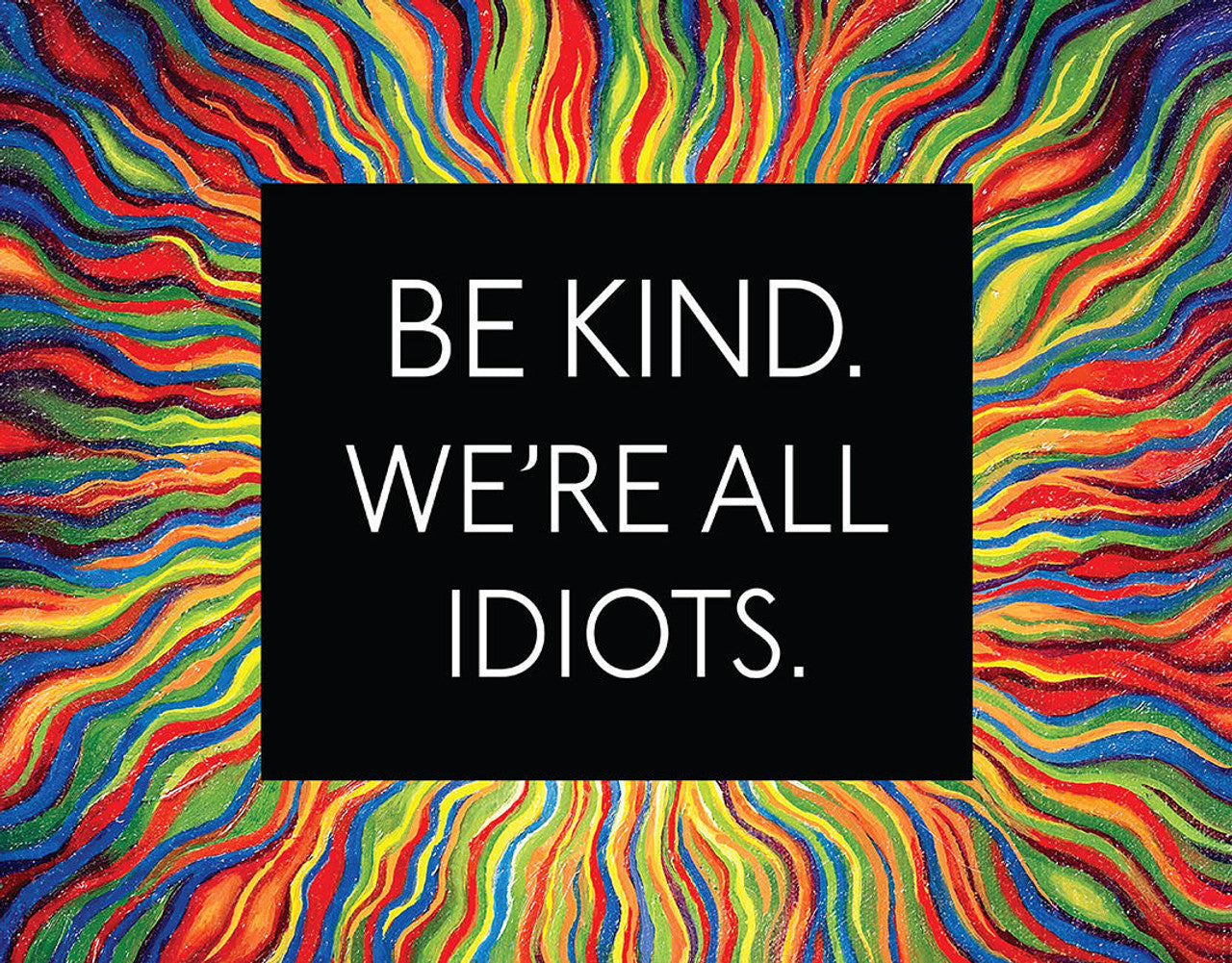 Be Kind, All Idiots Metal Tin Sign - 2599