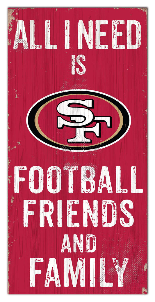 San Francisco 49ers All I need Is Football, Family & Friends 6" x 12" Sign by Fan Creations