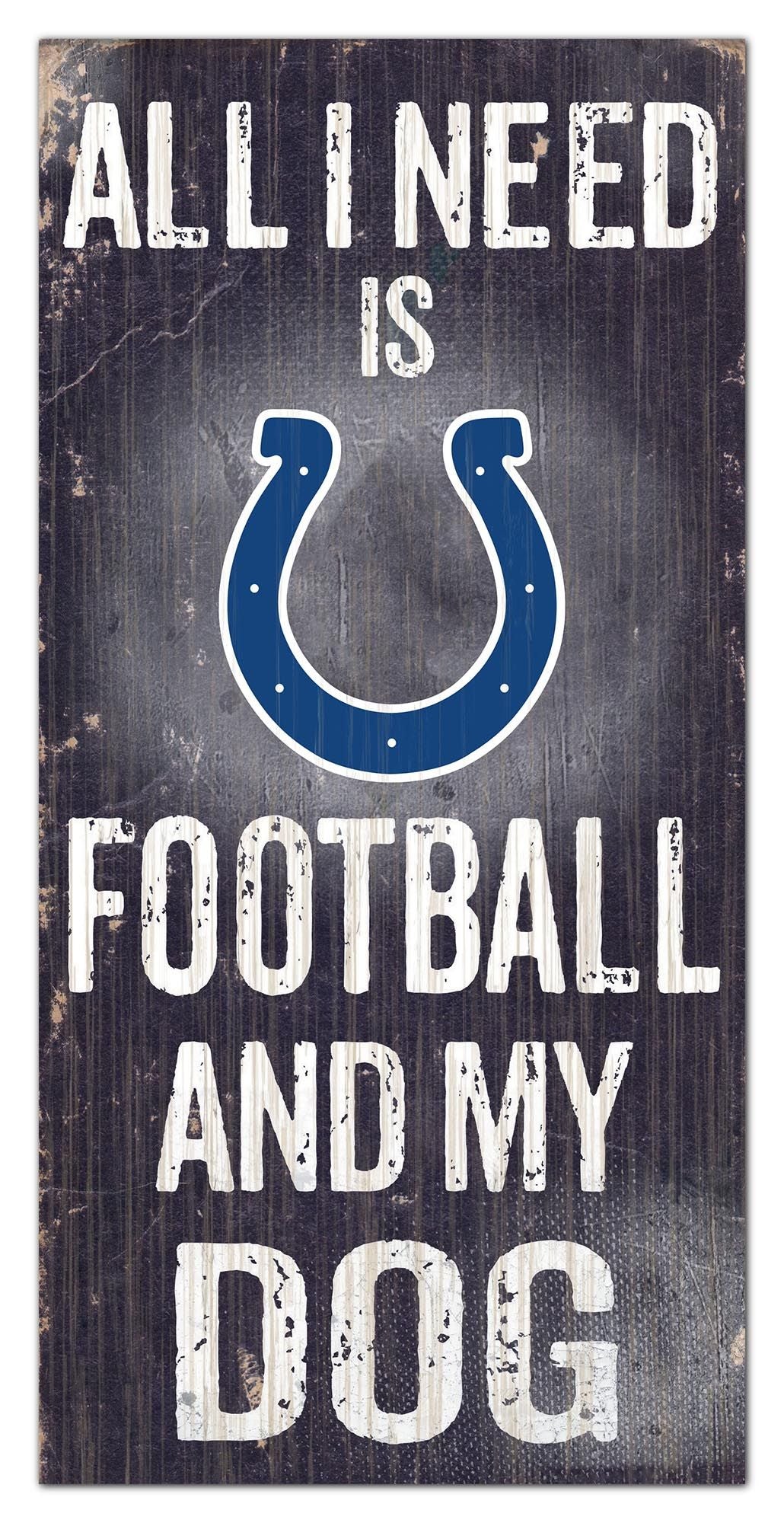 Indianapolis Colts - "All I Need Is Football And My Dog" -  6" x 12"  Sign by Fan Creations