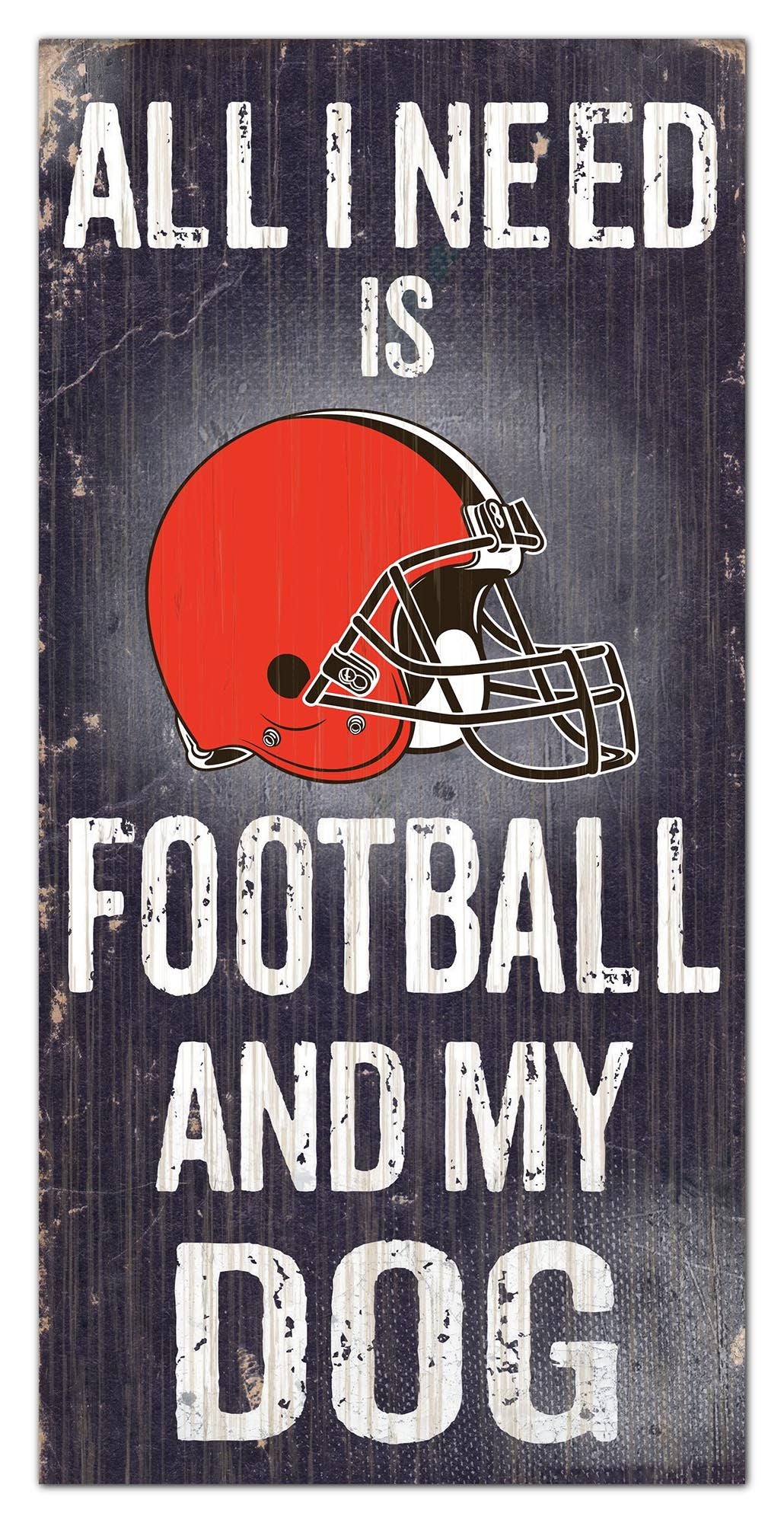 Cleveland Browns - "All I Need Is Football And My Dog" -  6" x 12"  Sign by Fan Creations