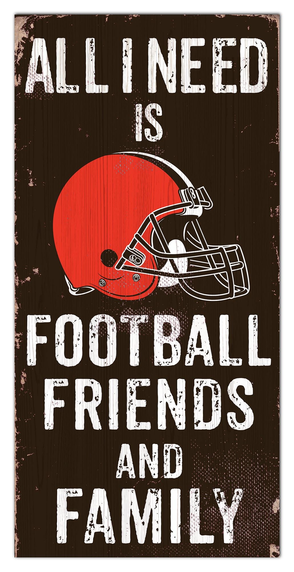 Cleveland Browns All I need Is Football, Family & Friends 6" x 12" Sign by Fan Creations